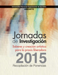 Recopilación de Algunas Ponencias Presentadas en las Jornadas de Investigación de la UNEARTE Edicion 2015